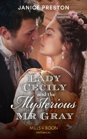 Lady Cecily And The Mysterious Mr Gray (The Beauchamp Betrothals, Book 3) (Mills & Boon Historical)