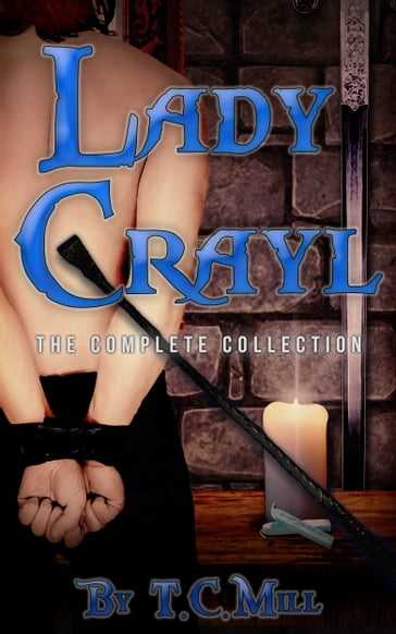 Lady Crayl: The Complete Collection - T.C. Mill