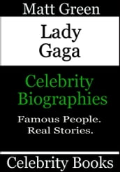 Lady Gaga: Celebrity Biographies