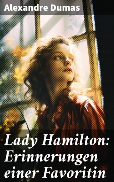 Lady Hamilton: Erinnerungen einer Favoritin - Alexandre Dumas