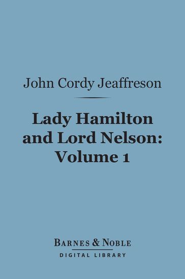 Lady Hamilton and Lord Nelson, Volume 1 (Barnes & Noble Digital Library) - JOHN CORDY JEAFFRESON