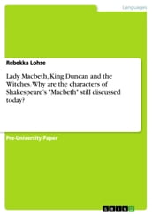 Lady Macbeth, King Duncan and the Witches. Why are the characters of Shakespeare
