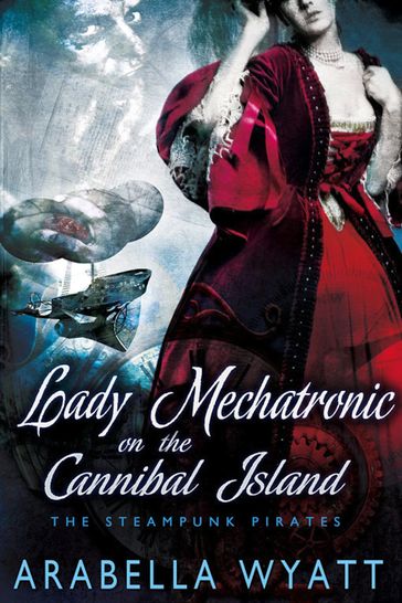 Lady Mechatronic on the Cannibal Island - Arabella Wyatt