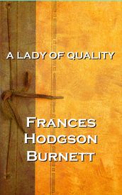 A Lady Of Quality, Frances Hodgson Burnett