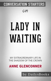 Lady in Waiting: My Extraordinary Life in the Shadow of the Crown byAnne Glenconner: Conversation Starters