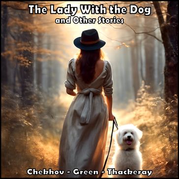 Lady With the Dog and Other Stories, The - Anton Chekhov - Anna Katharine Green - William Thackeray