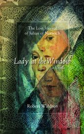 Lady at the Window: The Lost Journal of Julian of Norwich