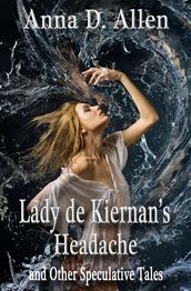 Lady de Kiernan s Headache and Other Speculative Tales