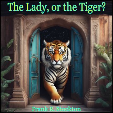 Lady, or the Tiger? and Other Stories, The - Frank R. Stockton - Washington Irving - Robert Louis Stevenson - Thomas Bailey Aldrich