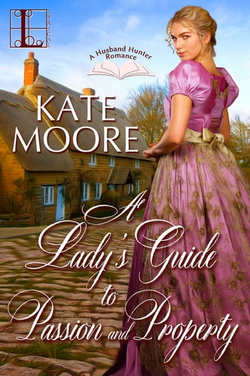 A Lady's Guide to Passion and Property - Kate Moore