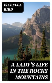 A Lady s Life in the Rocky Mountains