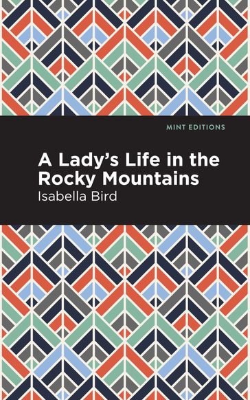 A Lady's Life in the Rocky Mountains - Isabella L. Bird - Mint Editions