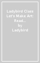 Ladybird Class Let s Make Art: Read It Yourself - Level 2 Developing Reader