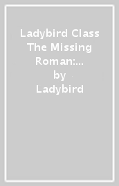 Ladybird Class The Missing Roman: Read It Yourself - Level 4 Fluent Reader