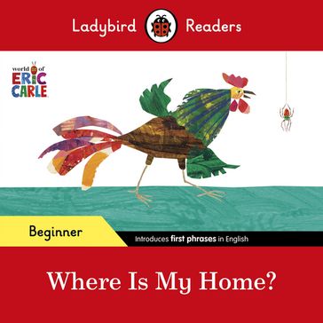 Ladybird Readers Beginner Level - Eric Carle - Where Is My Home? (ELT Graded Reader) - Eric Carle - Ladybird