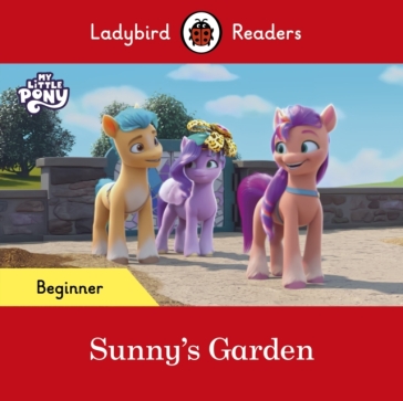 Ladybird Readers Beginner Level ¿ My Little Pony ¿ Sunny's Garden (ELT Graded Reader) - Ladybird - Ladybird