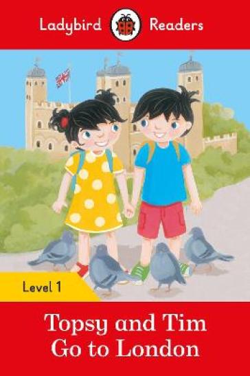 Ladybird Readers Level 1 - Topsy and Tim - Go to London (ELT Graded Reader) - Jean Adamson - Ladybird