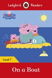 Ladybird Readers Level 1 - Peppa Pig - On a Boat (ELT Graded Reader)