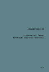 Lafayette Park. Detroit. Scritti sulla costruzione della città