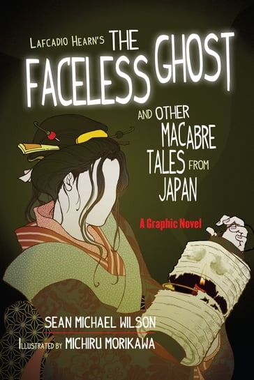 Lafcadio Hearn's "The Faceless Ghost" and Other Macabre Tales from Japan - Sean Michael Wilson