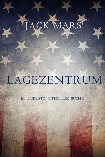 Lagezentrum: Ein Luke Stone Thriller  Buch 3 - Jack Mars