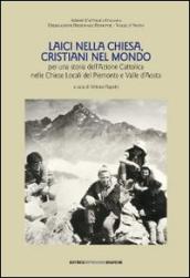 Laici nella Chiesa, cristiani nel mondo. Per una storia dell azione cattolica nelle chiese locali del Piemonte e Valle d Aosta. Con DVD