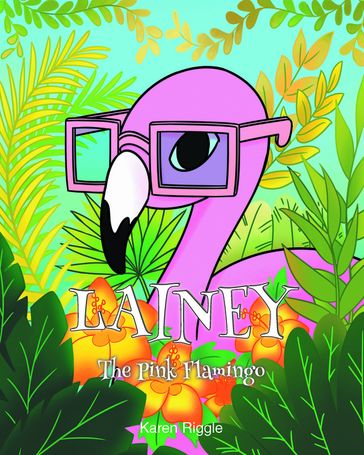 Lainey The Pink Flamingo - Karen Riggle