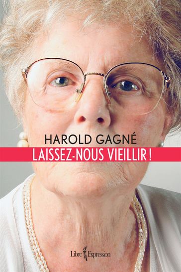 Laissez-nous vieillir ! - Harold Gagné