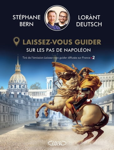 Laissez-vous guider - Sur les pas de Napoléon - Lorànt Deutsch - Stéphane Bern