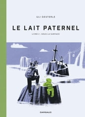 Le Lait paternel - Livre 2 - Sous la surface