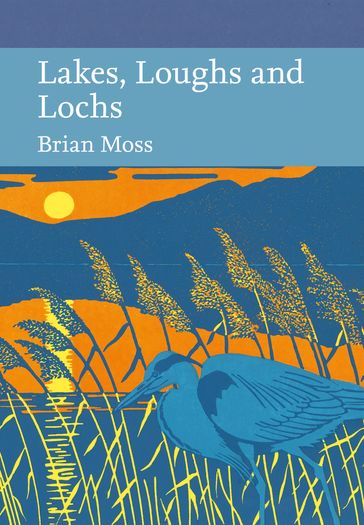 Lakes, Loughs and Lochs (Collins New Naturalist Library, Book 128) - Brian Moss