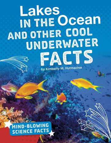 Lakes in the Ocean and Other Cool Underwater Facts - Kimberly M. Hutmacher