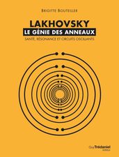 Lakhovsky, le génie des anneaux : Santé, Résonance et Circuits oscillants