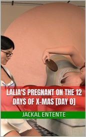 Lalia s Pregnant on the 12 Days of X-Mas [Day 0]