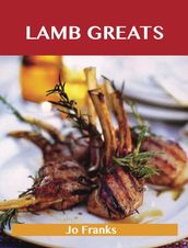 Lamb Greats: Delicious Lamb Recipes, The Top 91 Lamb Recipes