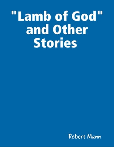 Lamb of God and Other Stories - Robert Mann