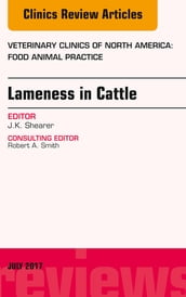 Lameness in Cattle, An Issue of Veterinary Clinics of North America: Food Animal Practice