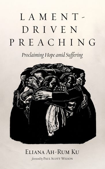Lament-Driven Preaching - Eliana Ah-Rum Ku