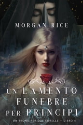 Un Lamento Funebre per Principi (Un Trono per due SorelleLibro Quattro)