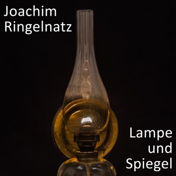 Lampe und Spiegel - Joachim Ringelnatz
