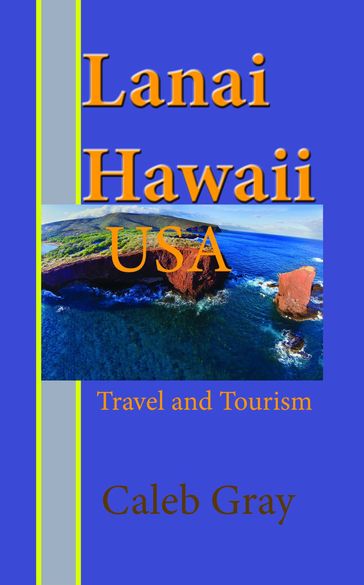 Lanai Island, Hawaii. USA: Travel and Tourism - Caleb Gray
