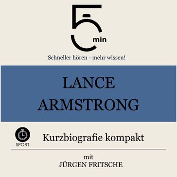 Lance Armstrong: Kurzbiografie kompakt - 5 Minuten - 5 Minuten Biografien - Jurgen Fritsche