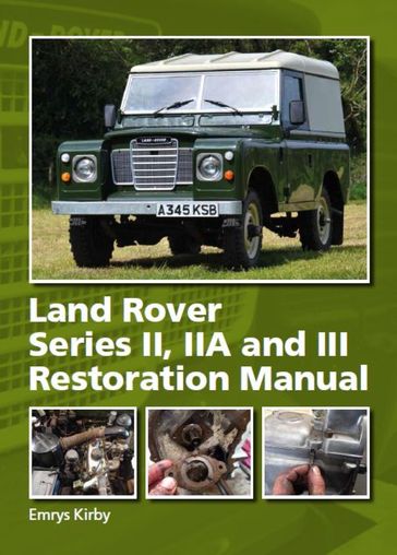 Land Rover Series II,IIA and III Restoration Manual - Emrys Kirby