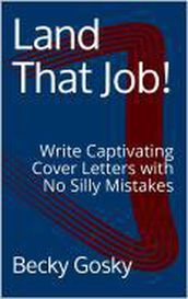 Land That Job! Write Captivating Cover Letters with No Silly Mistakes