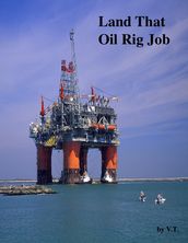 Land That Oil Rig Job
