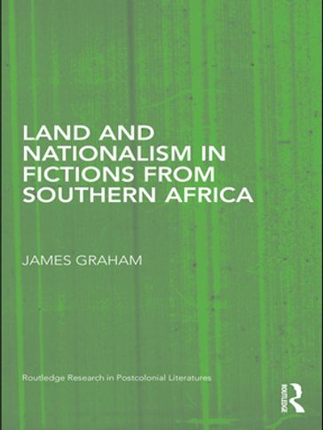 Land and Nationalism in Fictions from Southern Africa - Graham James