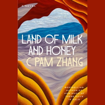 Land of Milk and Honey - C Pam Zhang