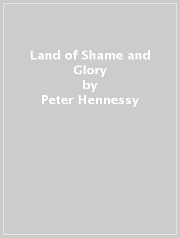 Land of Shame and Glory - Peter Hennessy
