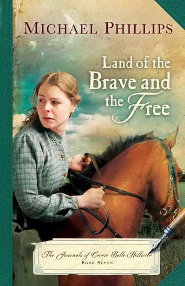 Land of the Brave and the Free (The Journals of Corrie Belle Hollister Book #7) - Michael Phillips
