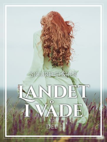 Landet i vade, Bind 1 - Sigurd Elkjær